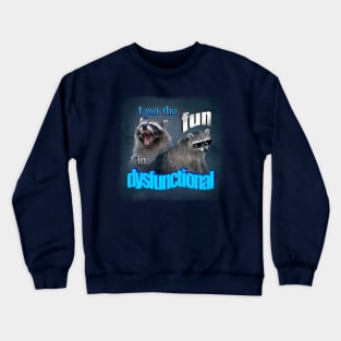 I put the fun in dysfunctional raccoon word art Crewneck Sweatshirt